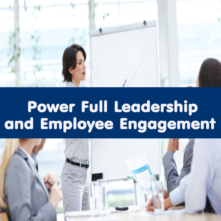 Power Full Leadership and  Employee Engagement